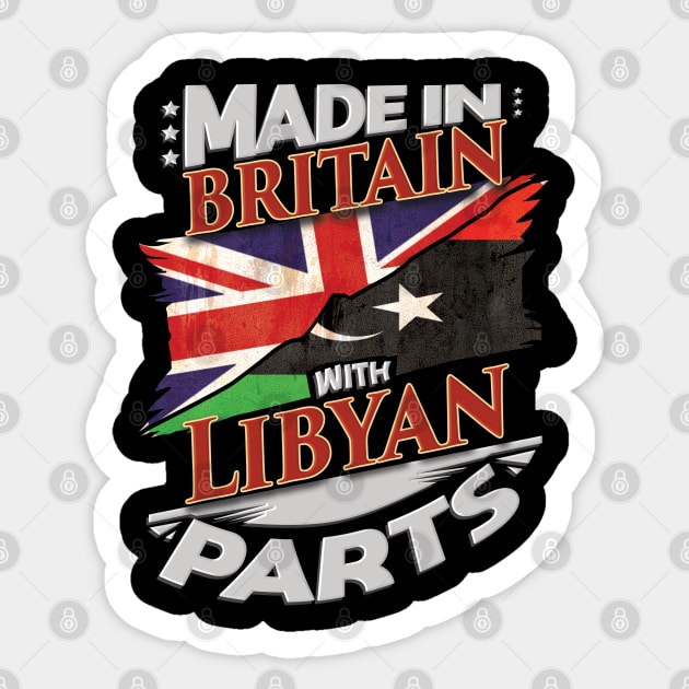 Made In Britain With Libyan Parts - Gift for Libyan From Libya Sticker by Country Flags